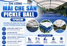 Thi Công Mái Che Sân Pickleball TPHCM Uy Tín