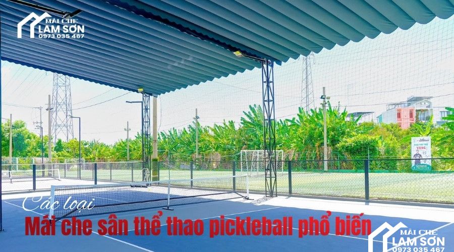 Các loại mái che sân thể thao pickleball phổ biến hiện nay