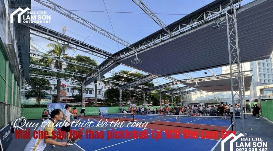Quy trình thiết kế và thi công mái che sân pickleball chuyên nghiệp